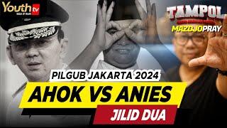 MAZDJO PRAY | AHOK DAN ANIES BAKAL MAJU LAGI DI PILGUB JAKARTA? SERUUU!  | Tampol | #006