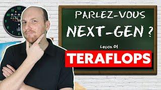 Parlez-vous NEXT-GEN ? Teraflops, ça veut dire quoi exactement ? Je vous explique tout !