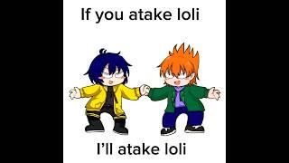 If you atake loli, I’ll atake loli #eddworld #eddsworldedit #gachaclub #fonsworld #funny