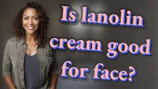 Is lanolin cream good for face?