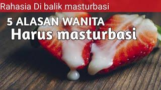 5 ALASAN wanita harus masturbasi [ Rahasia masturbasi]