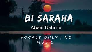 Abeer Nehme - Bi Saraha عبير نعمة - بصراحة (Vocals only)