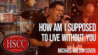 'How Am I Supposed To Live Without You' (MICHAEL BOLTON) Cover by The HSCC