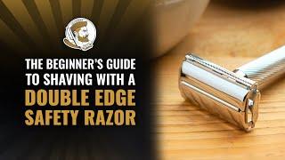 The Beginner's Guide to Shaving with a Double Edge Safety Razor