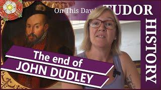 August 22 - The end of John Dudley, Duke of Northumberland