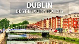 TOP 10 Best LUXURY Hotels In DUBLIN