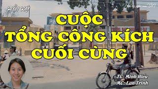 Hồi Ký Miền Nam: Cuộc Tổng Công Kích Cuối Cùng | Hồi Ức Miền Nam