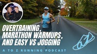 Overtraining, Marathon Warmups, and Easy vs  Jog (Monthly Q and A) | AtoZrunning Podcast, ep 161