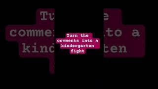 Turn the comments into a kindergarten fight