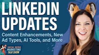 LinkedIn Updates: New Ad Types, Content Enhancements, AI Tools, and More