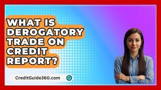 What Is Derogatory Trade On Credit Report? - CreditGuide360.com