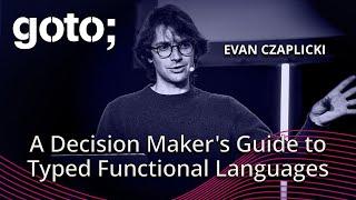A Decision Maker's Guide to Typed Functional Languages • Evan Czaplicki • GOTO 2024