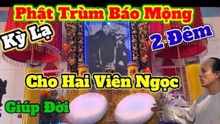 Kỳ Lạ Phật Trùm báo Mộng 2 đêm liền ( Cháu đời thứ 5 Tìm Gặp 2 viên Ngọc Cứu đời | Châu Phú Area 51