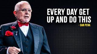 EVERY DAY GET UP AND DO THIS - Dan Pena Motivation  | This Powerful Speech