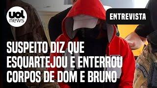 Caso Dom Phillips e Bruno Pereira: Suspeito diz à polícia que esquartejou e enterrou corpos