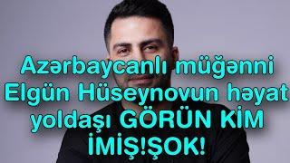 Azərbaycanlı müğənni Elgün Hüseynovun həyat yoldaşı GÖRÜN KİM İMİŞ!ŞOK