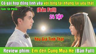 Review Phim: Cô gái hợp đồng tình yêu với tổng tài nhưng lại yêu thật | Em Đến Cùng Mùa Hè(Bản Full)