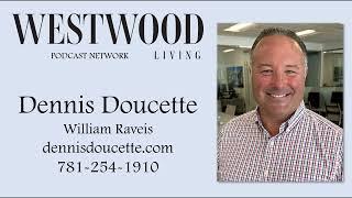 Westwood Living Podcast: Dennis Doucette, Wiliam Raveis