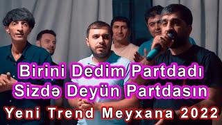 Birini Dedim Partdadi, Sizde Deyin Partdasin 2022 Yeni Trend Meyxana