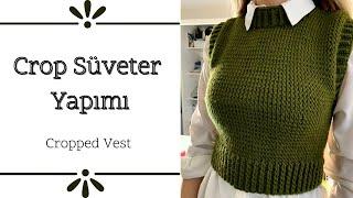 CROP ÖRGÜ SÜVETER YAPIMI I KNİT VEST I PART 1