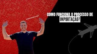 COMO FUNCIONA O PROCESSO DE IMPORTAÇÃO? | Mr China Imports