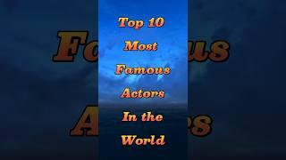 Top 10 Most Famous Actors in the world  #viral #shorts #hk