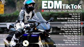 EDM TikTok Hay Nhất 2025BXH Nhạc Trẻ Remix Cực CháyTop 15 Bản EDM Triệu View Hay Hơn Bản Gốc
