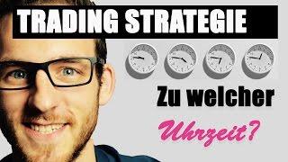 Die richtige Tageszeit für Deine Trading Strategie | Traden lernen | deutsch