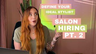 Defining your Ideal Stylist: Hiring Series Part Two - How to make a good hire - Salon Hiring Hacks