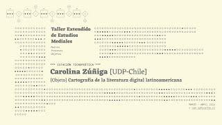 Estación Tecnopoética: Carolina Zúñiga [Objeto] Cartografía de la literatura digital latinoamericana