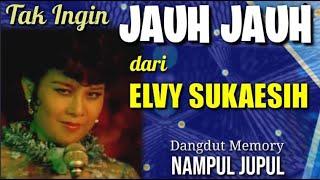 Jangan Jauh Jauh ELVY SUKAESIH - Dangdut Memory NAMPUL JUPUL