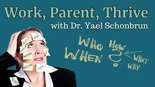 Work, Parent, Thrive: How to Manage When it Feels Like Too Much w/ Dr. Yael Schonbrun 10-5-23 | GPS