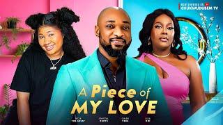 A PIECE OF MY LOVE -(NEW MOVIE)Deza the Great, Lisa Odi, Crystal Okoye 2024 FULL NIGERIAN MOVIE