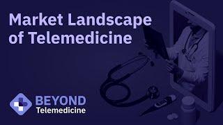 Beyond Telemedicine 2020: Market Landscape of Telemedicine