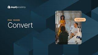 BFCM Partner Tips: Convert || Shopify Academy