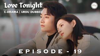 Love Tonight 2022 - Episode 19 | C-Drama | Urdu/Hindi Dubbed | Zhang Yuxi - Liu Xueyi