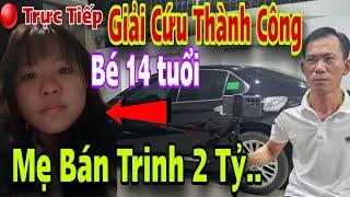 Bé 14T Giải Cứu Thành Công Mẹ Bán Trinh 2 Tỷ Nói Hết Bí Mật Động Trời