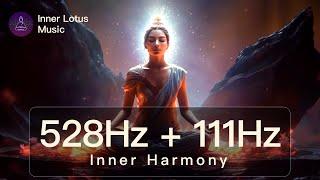 Inner Harmony | 528Hz + 111Hz Healing Self Love & Inner Peace | Release Blockages Meditation & Sleep