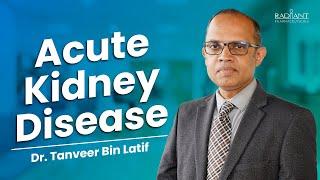 Acute Kidney Disease / Acute Kidney Injury / Dr Tanveer Bin Latif