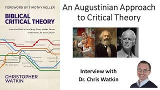 Biblical Critical Theory - Interview with Dr. Chris Watkin
