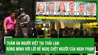 Thảm án người Việt tại Thái Lan: Rùng mình với lời đề nghị chết người của nghi phạm | Báo Dân Việt