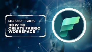 Microsoft Fabric: Create Fabric Workspace