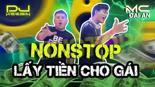 NONSTOP 2023 LẤY TIỀN CHO GÁI - DJ KEEBIN ft. MC ĐẠI AN | NHẠC BAR QUẪY BASS CĂNG CỰC CĂNG