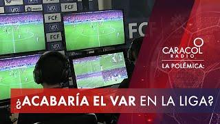 EN VIVO | ¿Acabaría el VAR en la Liga? | La Polémica de Caracol Radio