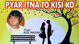 Pyar Itna To Kisi Ko - Full Song | Main Nashe Mein Hoon | Aziz Nazan | Hindi Romantic Song