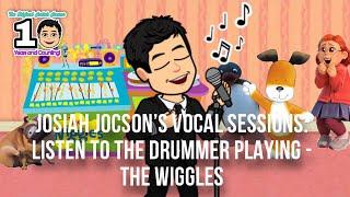 Josiah Jocson’s Vocal Sessions: Listen To The Drummer Playing - The Wiggles