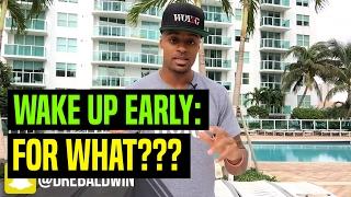 Wake Up Early: For What??? | Dre Baldwin