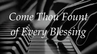 Come Thou Fount of Every Blessing - Robert Robinson