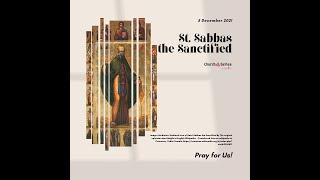 5Dec2021 St. Sabbas the Sanctified