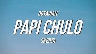 Octavian & Skepta - Papi Chulo (Lyrics)